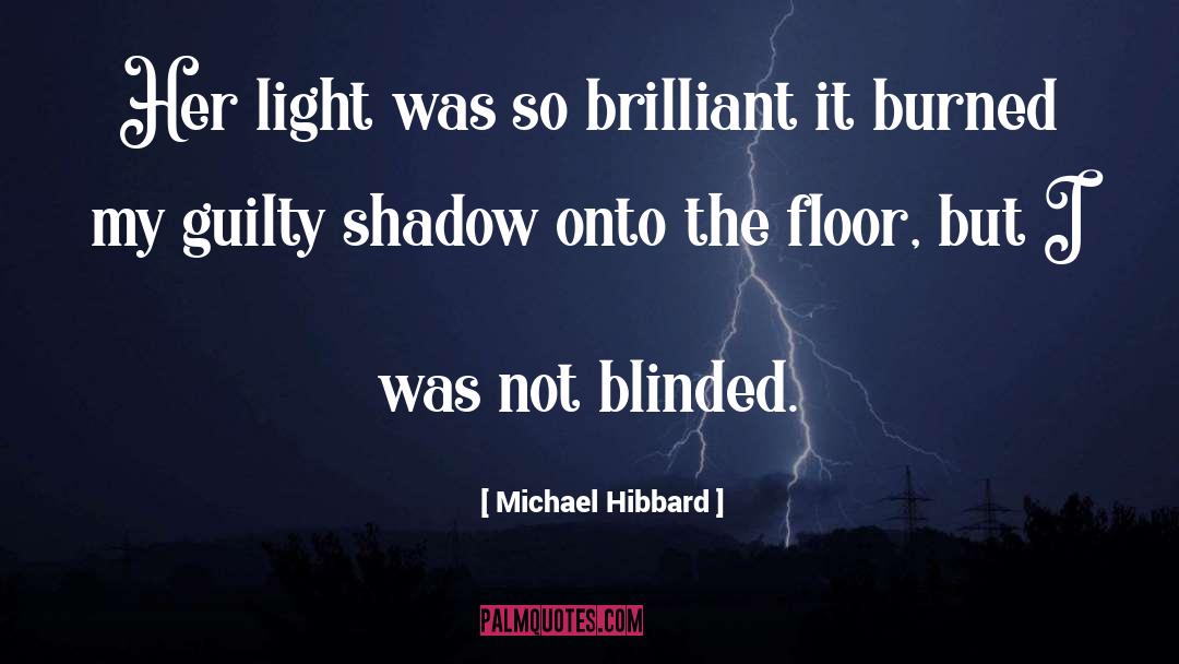 Michael Hibbard Quotes: Her light was so brilliant