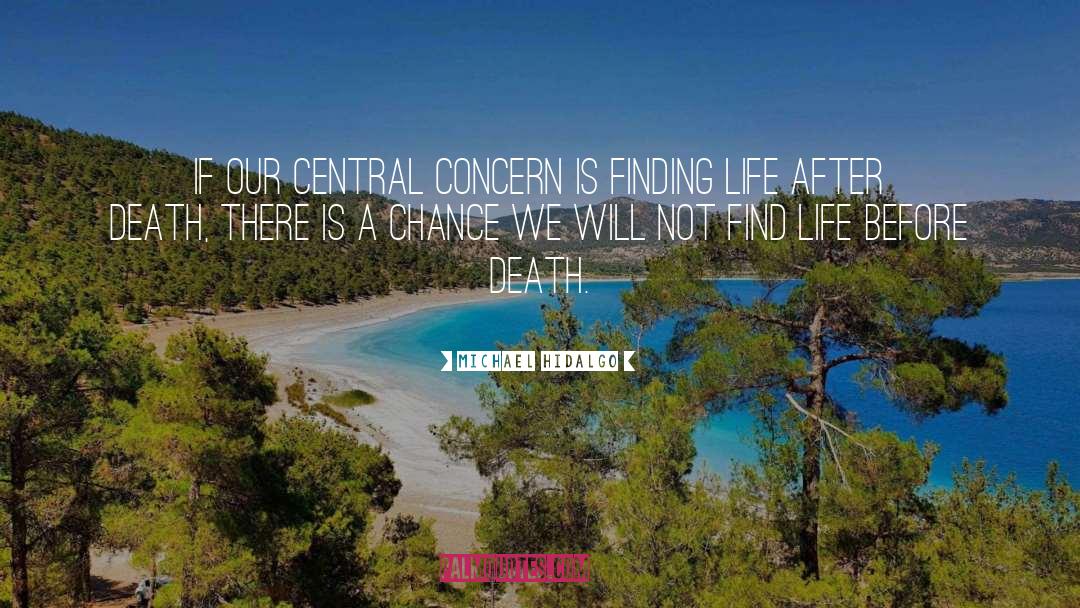 Michael Hidalgo Quotes: If our central concern is