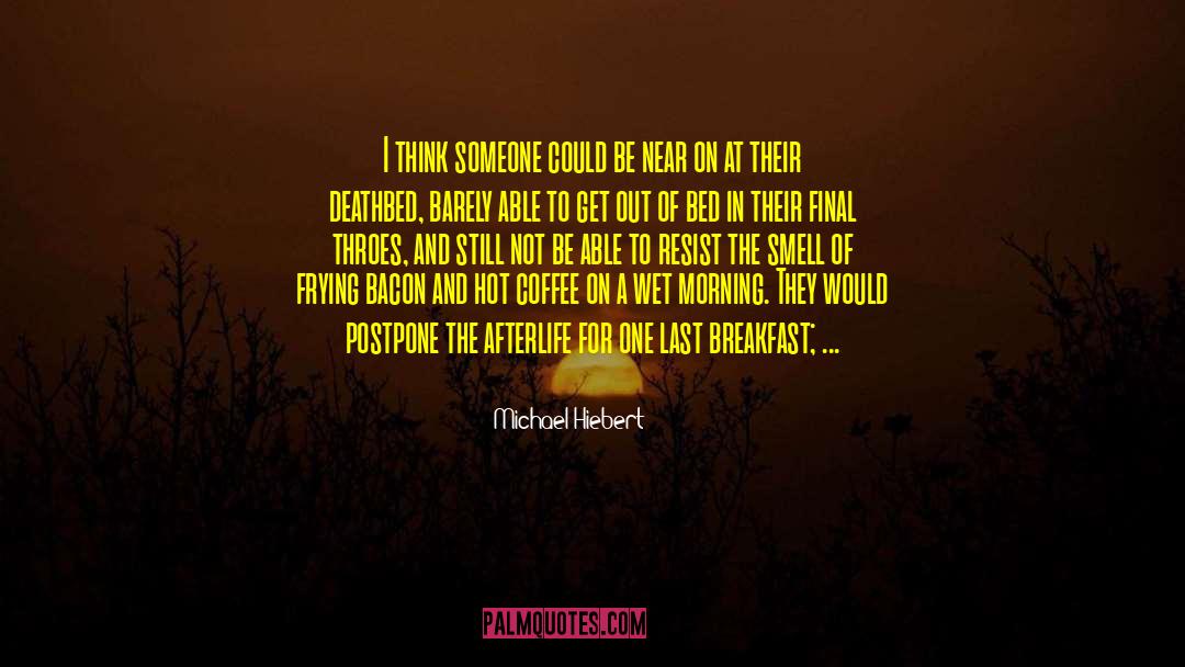 Michael Hiebert Quotes: I think someone could be