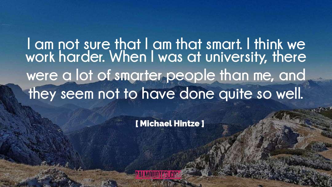 Michael Hintze Quotes: I am not sure that