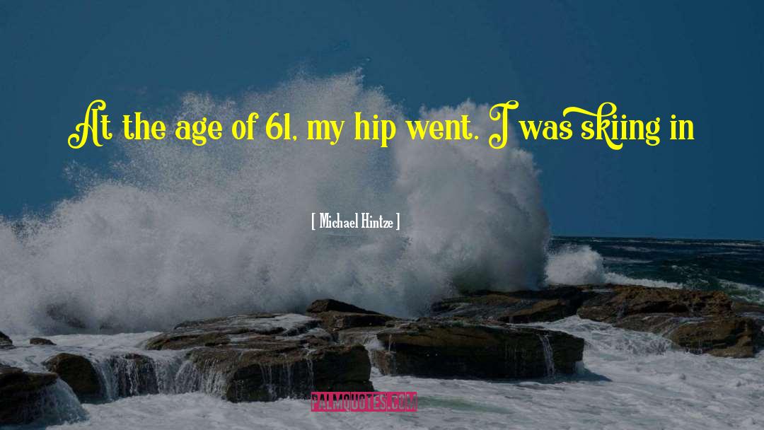 Michael Hintze Quotes: At the age of 61,