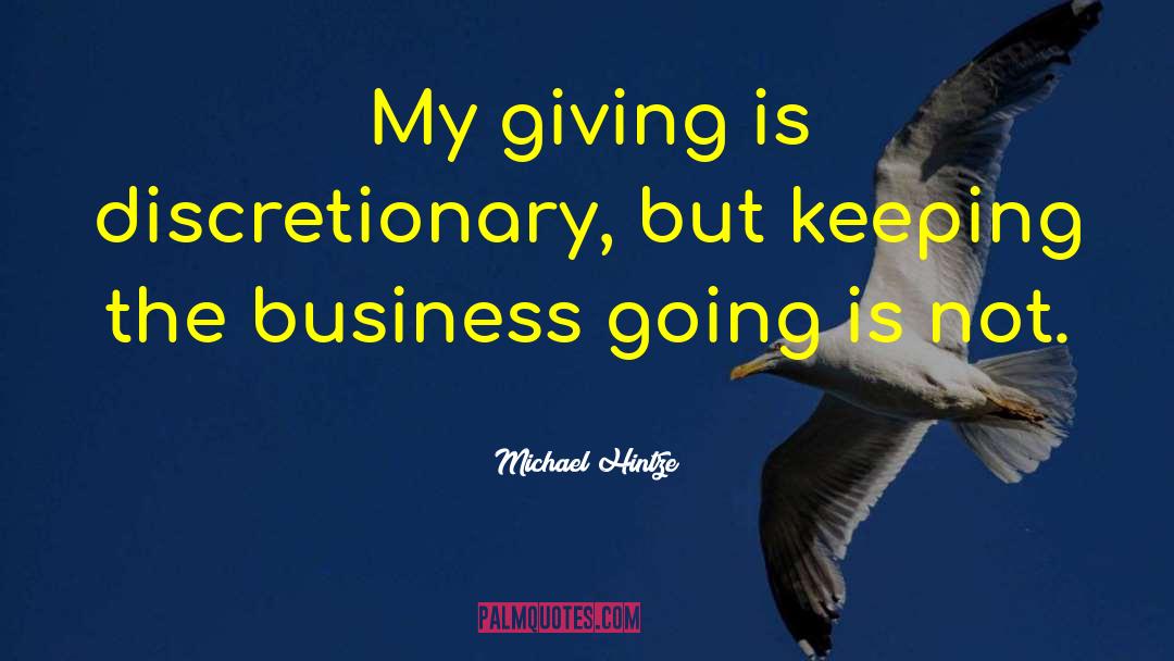Michael Hintze Quotes: My giving is discretionary, but