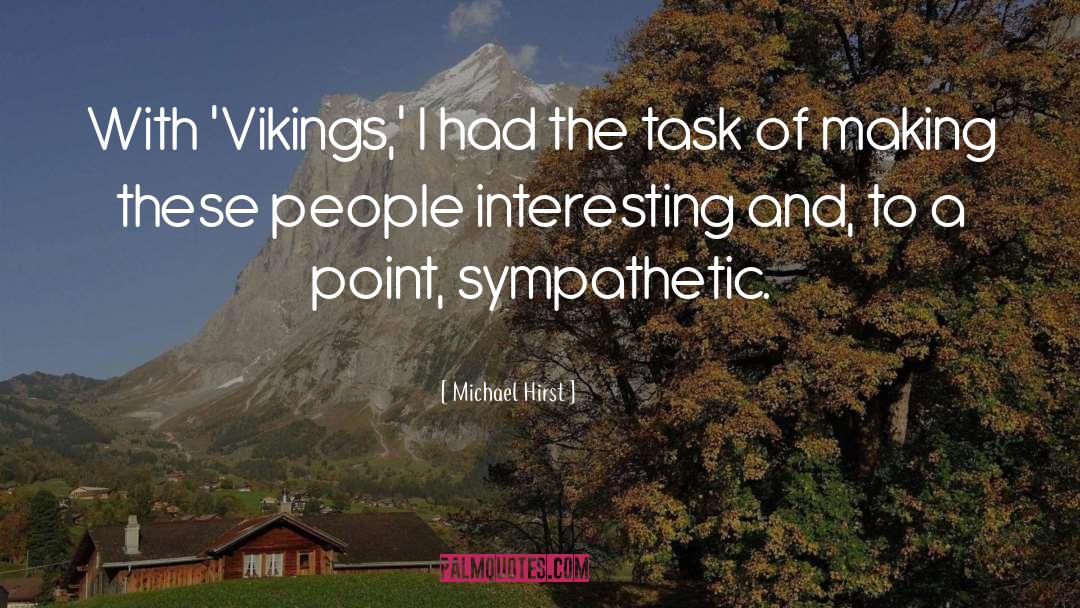 Michael Hirst Quotes: With 'Vikings,' I had the
