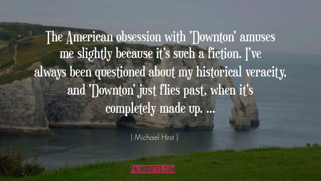 Michael Hirst Quotes: The American obsession with 'Downton'