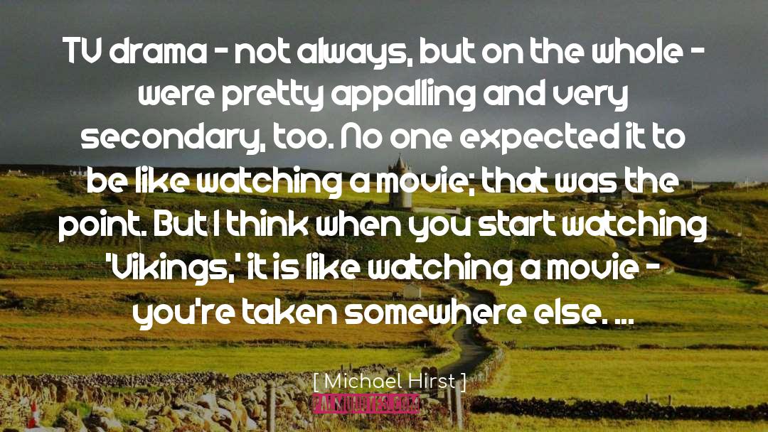 Michael Hirst Quotes: TV drama - not always,