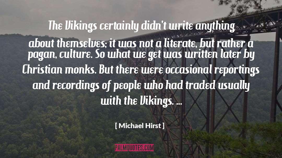 Michael Hirst Quotes: The Vikings certainly didn't write