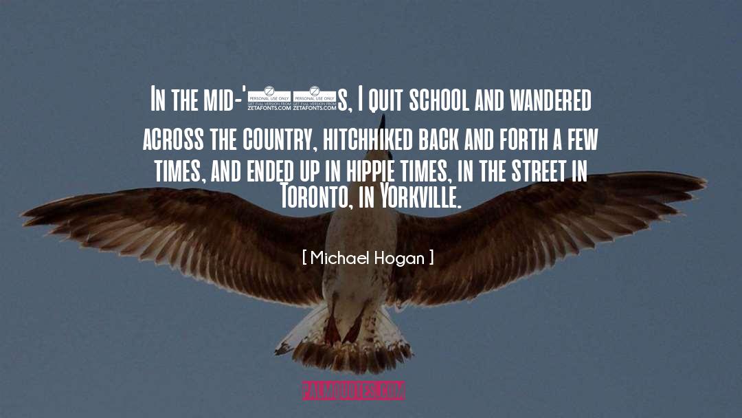 Michael Hogan Quotes: In the mid-'60s, I quit