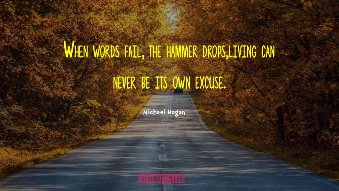 Michael Hogan Quotes: When words fail, the hammer