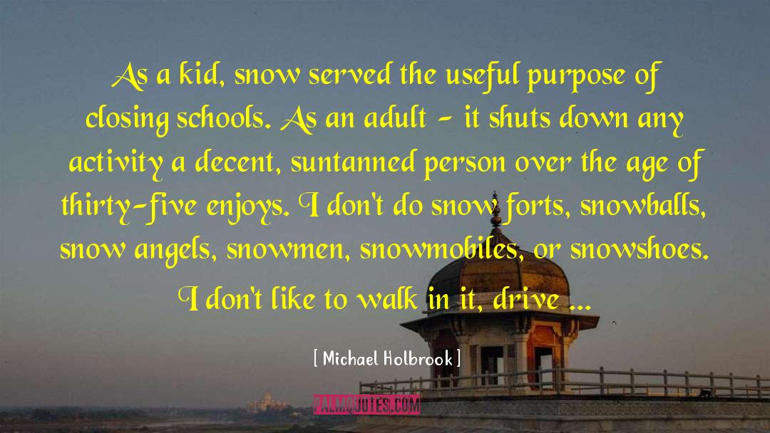 Michael Holbrook Quotes: As a kid, snow served