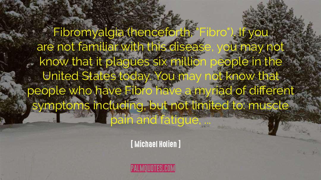 Michael Holien Quotes: Fibromyalgia (henceforth, 