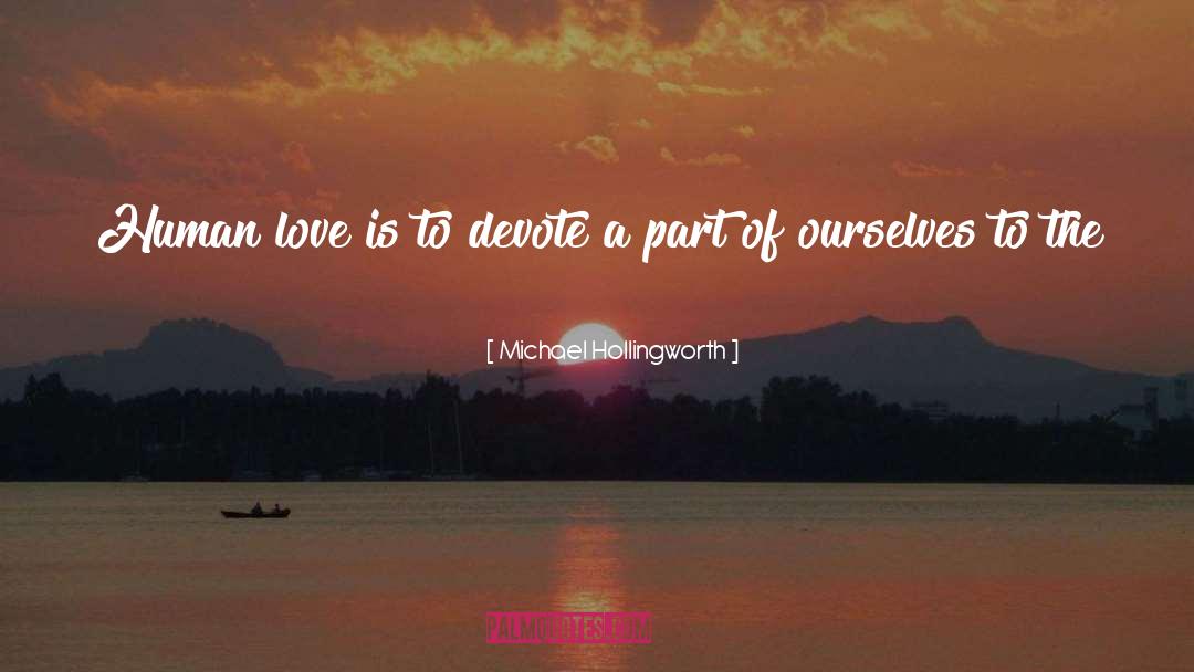 Michael Hollingworth Quotes: Human love is to devote