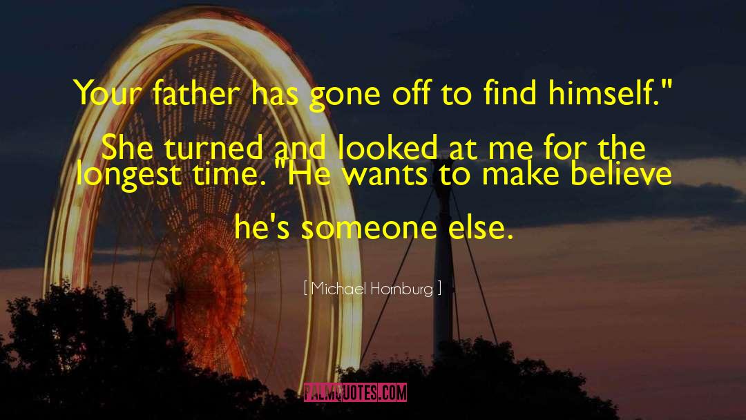 Michael Hornburg Quotes: Your father has gone off
