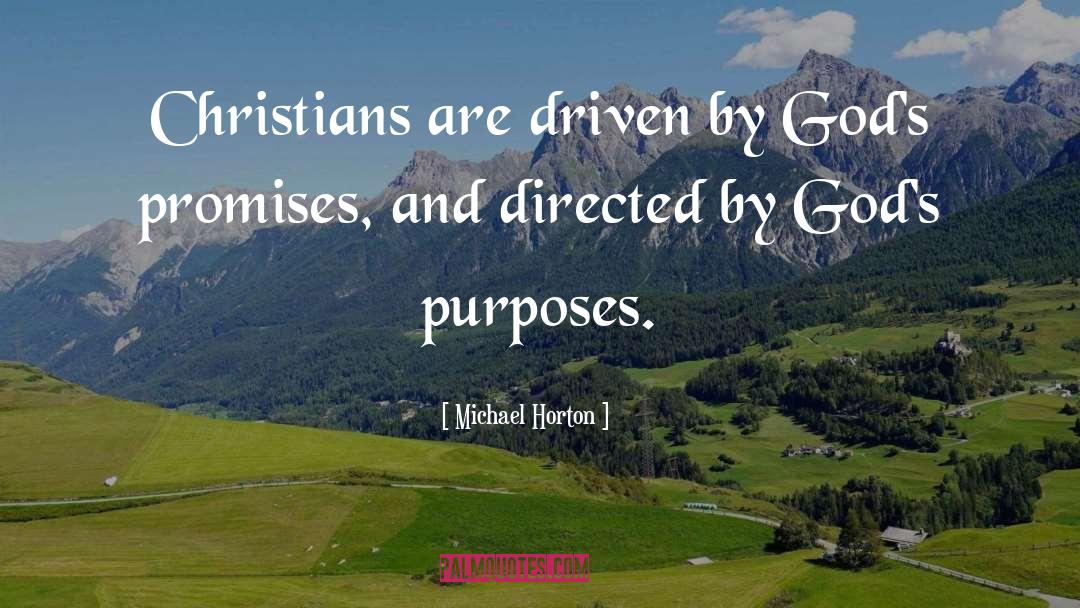 Michael Horton Quotes: Christians are driven by God's