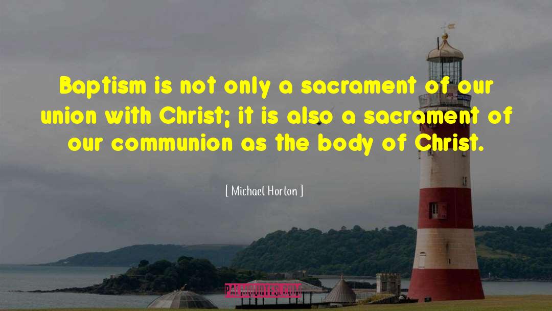 Michael Horton Quotes: Baptism is not only a