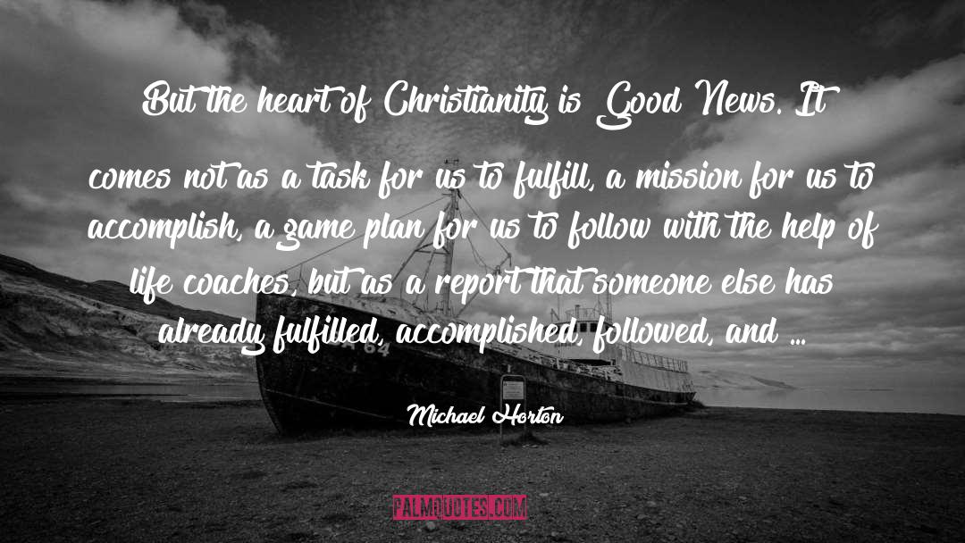 Michael Horton Quotes: But the heart of Christianity