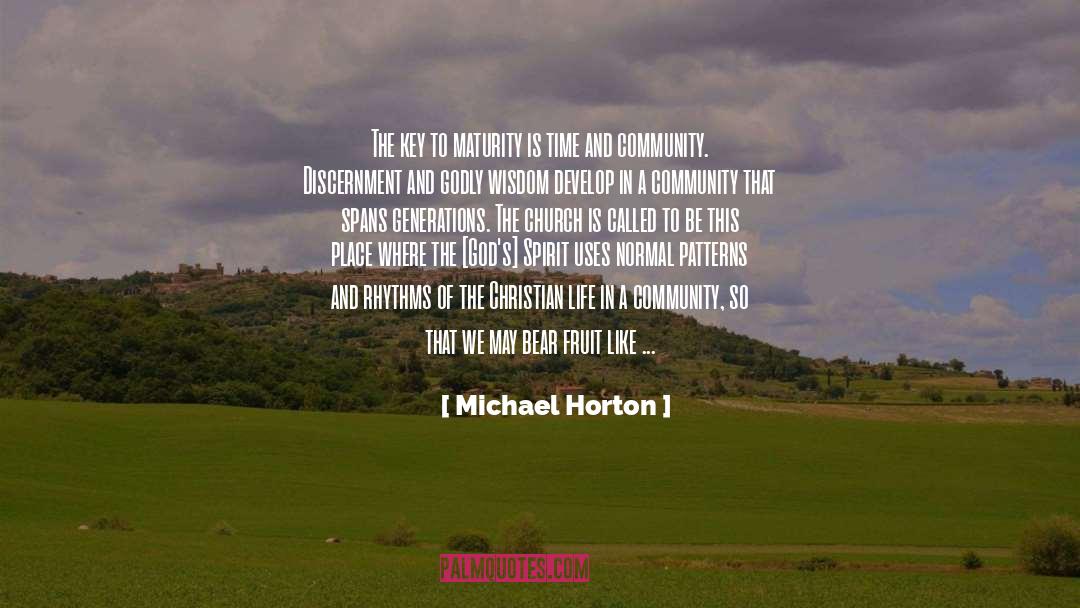 Michael Horton Quotes: The key to maturity is