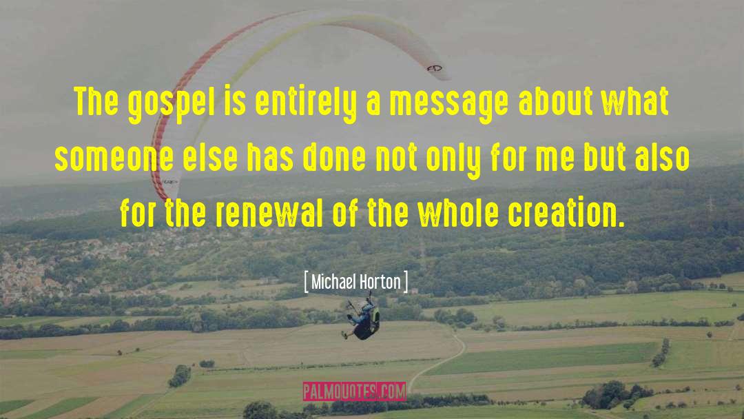 Michael Horton Quotes: The gospel is entirely a