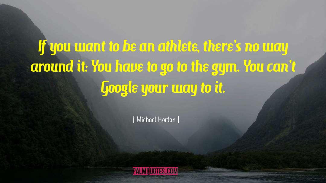 Michael Horton Quotes: If you want to be