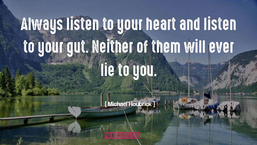 Michael Houbrick Quotes: Always listen to your heart