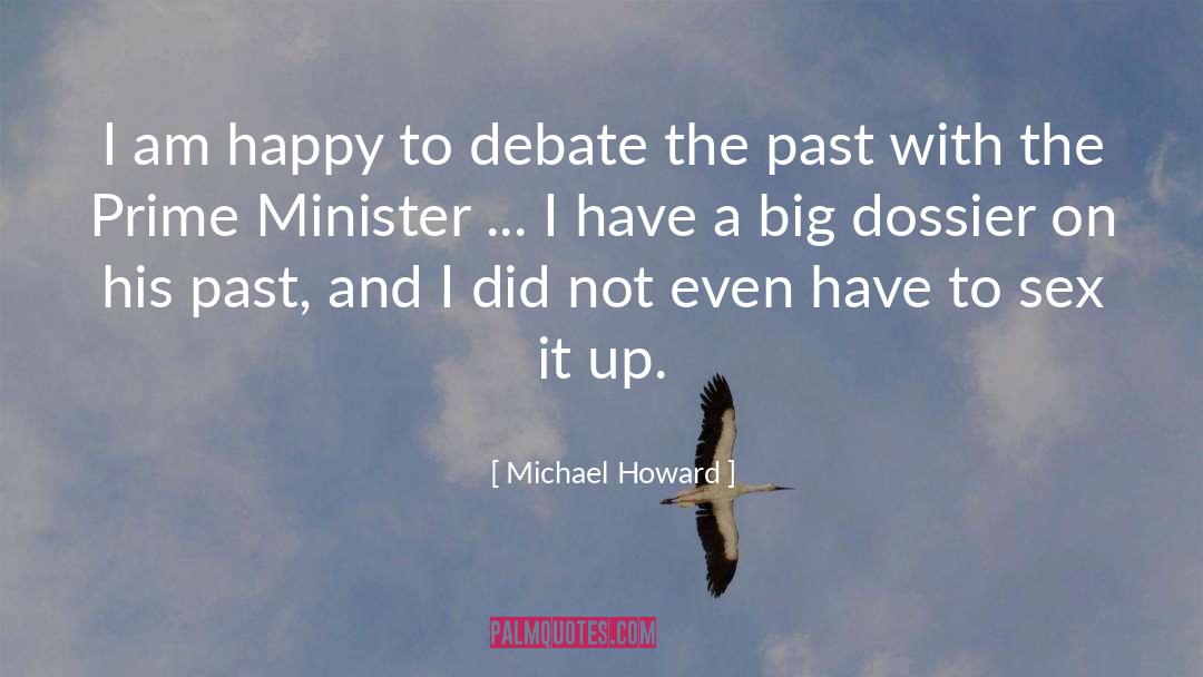 Michael Howard Quotes: I am happy to debate