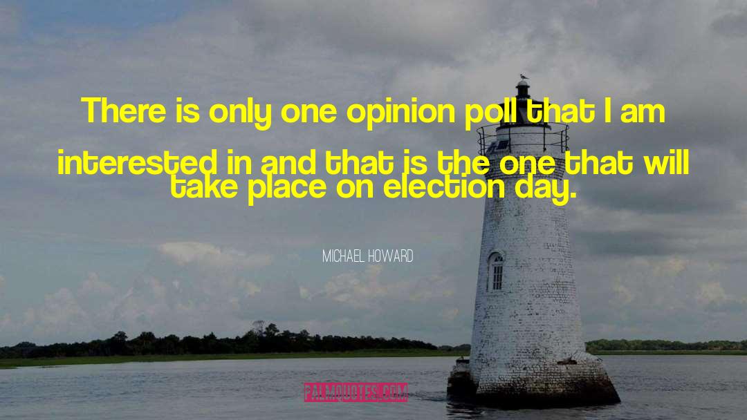 Michael Howard Quotes: There is only one opinion