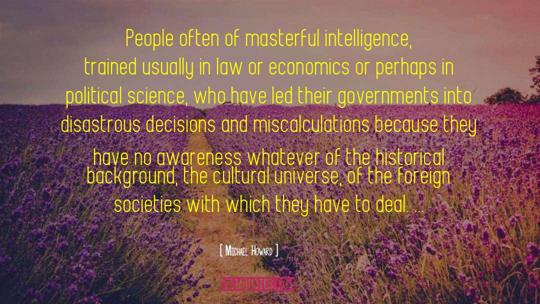 Michael Howard Quotes: People often of masterful intelligence,