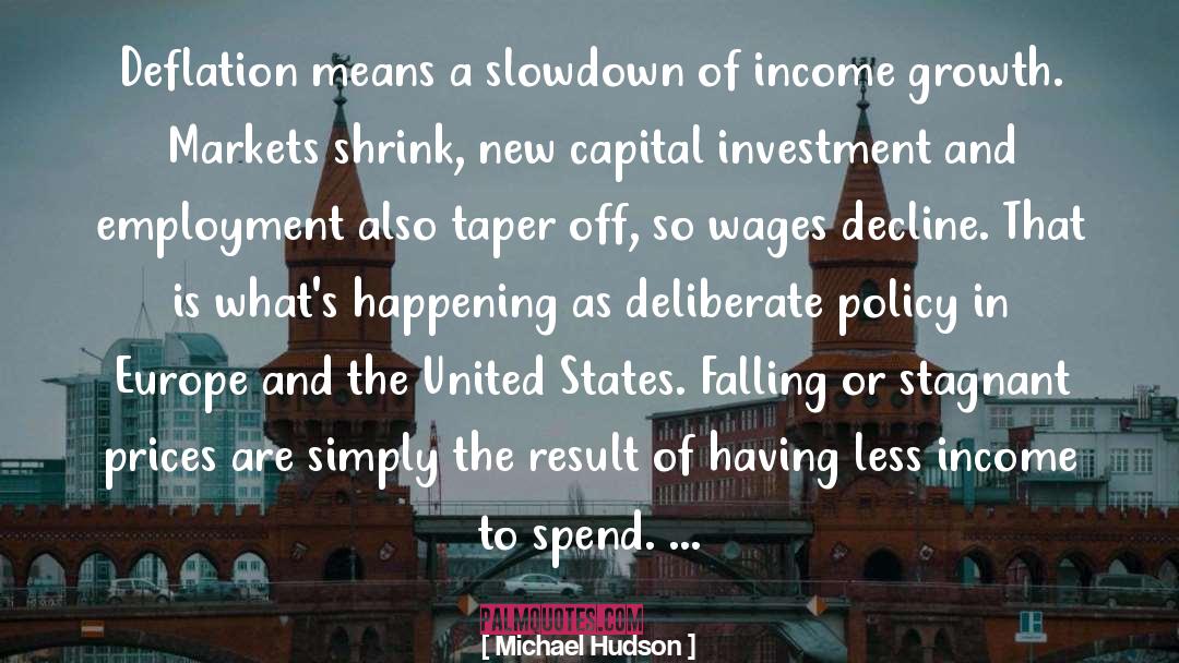 Michael Hudson Quotes: Deflation means a slowdown of