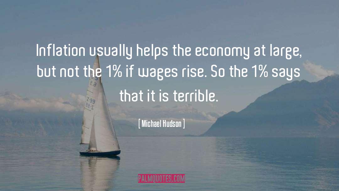 Michael Hudson Quotes: Inflation usually helps the economy