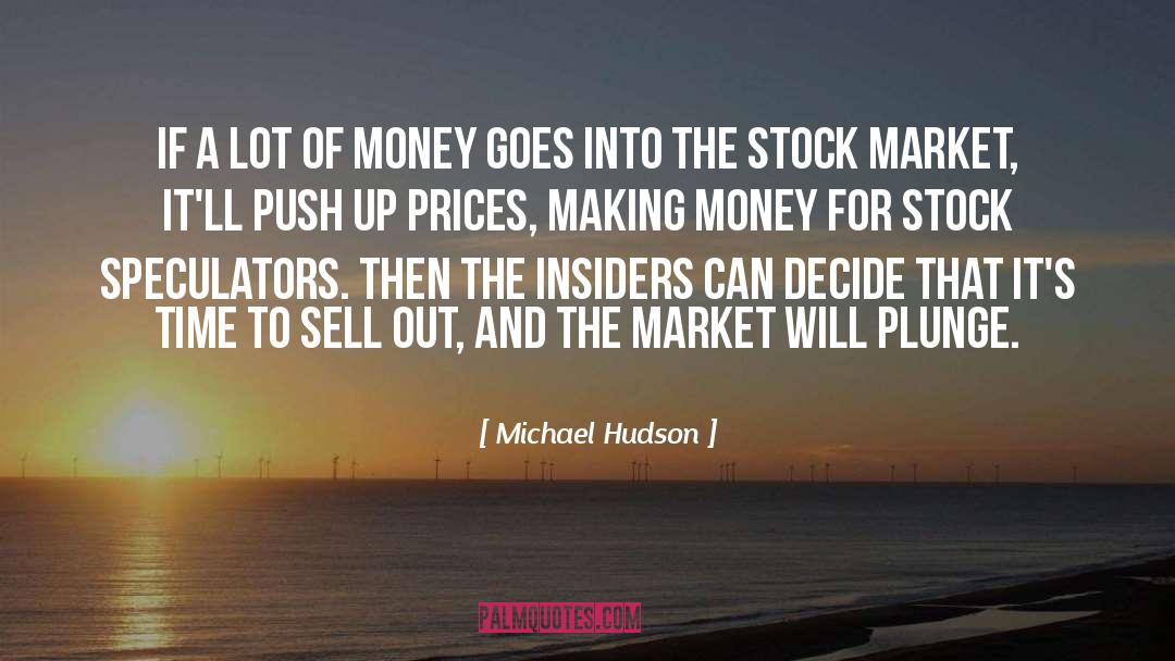 Michael Hudson Quotes: If a lot of money