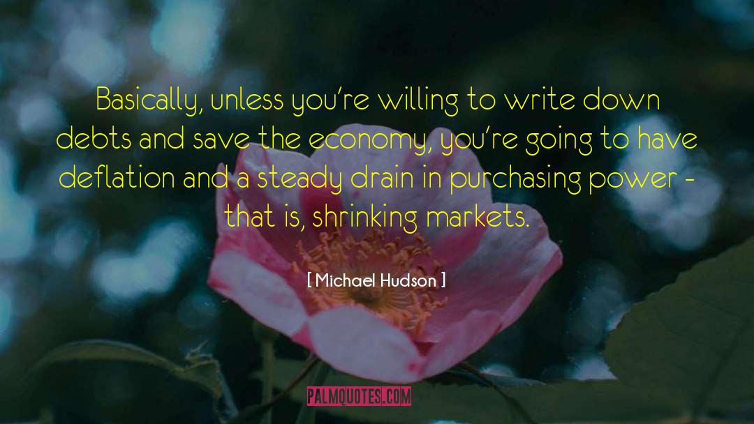 Michael Hudson Quotes: Basically, unless you're willing to