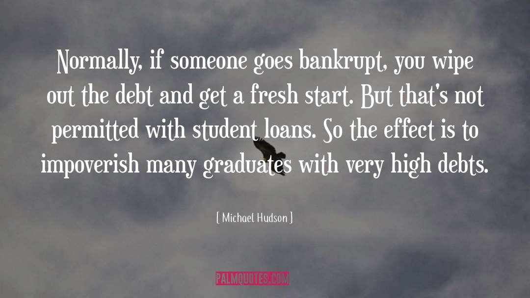 Michael Hudson Quotes: Normally, if someone goes bankrupt,