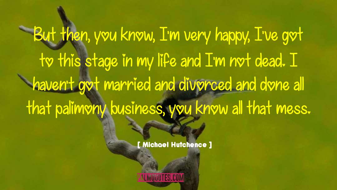 Michael Hutchence Quotes: But then, you know, I'm