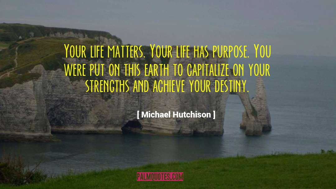 Michael Hutchison Quotes: Your life matters. Your life