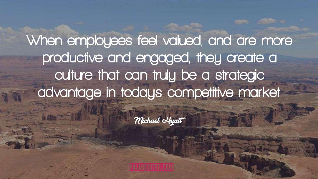 Michael Hyatt Quotes: When employees feel valued, and