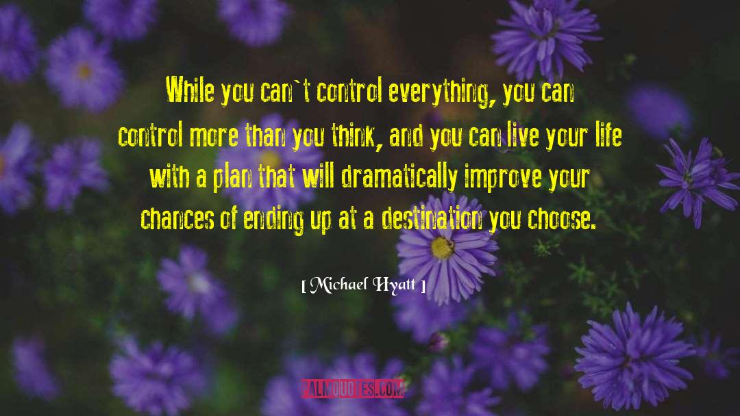 Michael Hyatt Quotes: While you can't control everything,