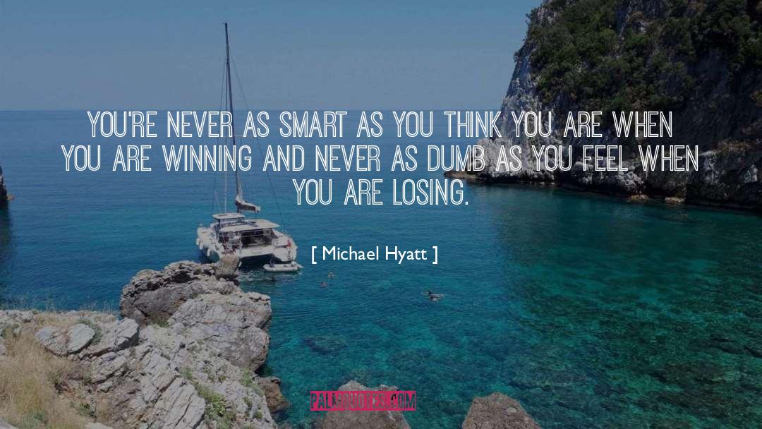 Michael Hyatt Quotes: You're never as smart as