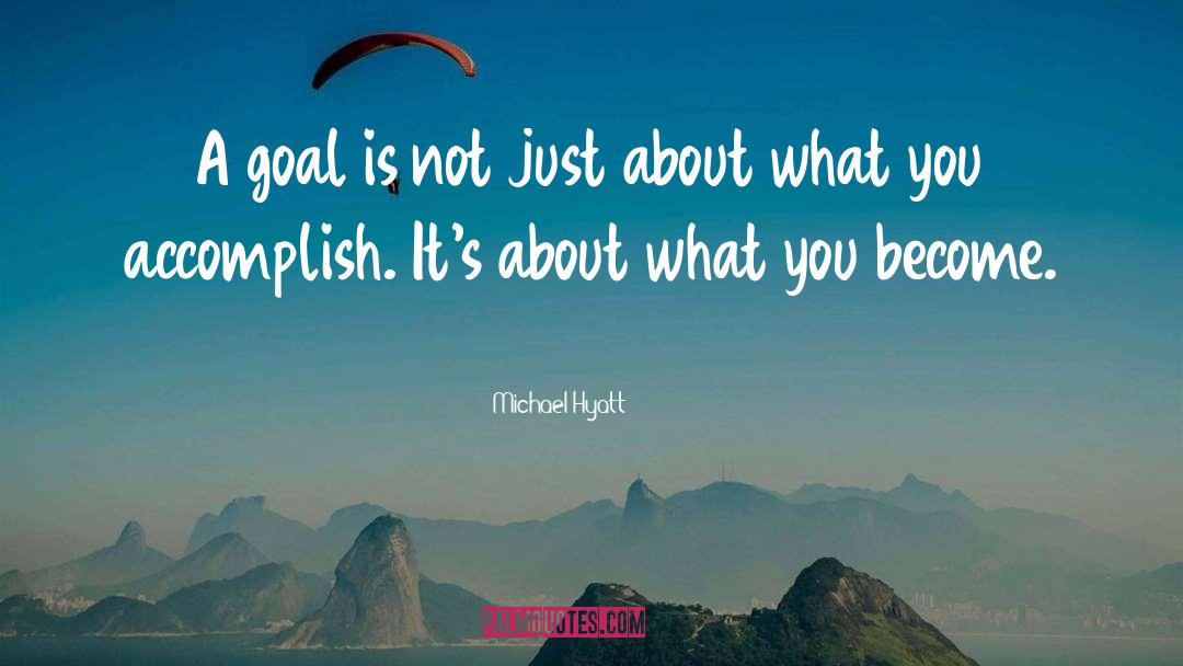Michael Hyatt Quotes: A goal is not just