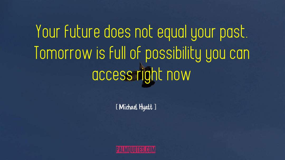 Michael Hyatt Quotes: Your future does not equal