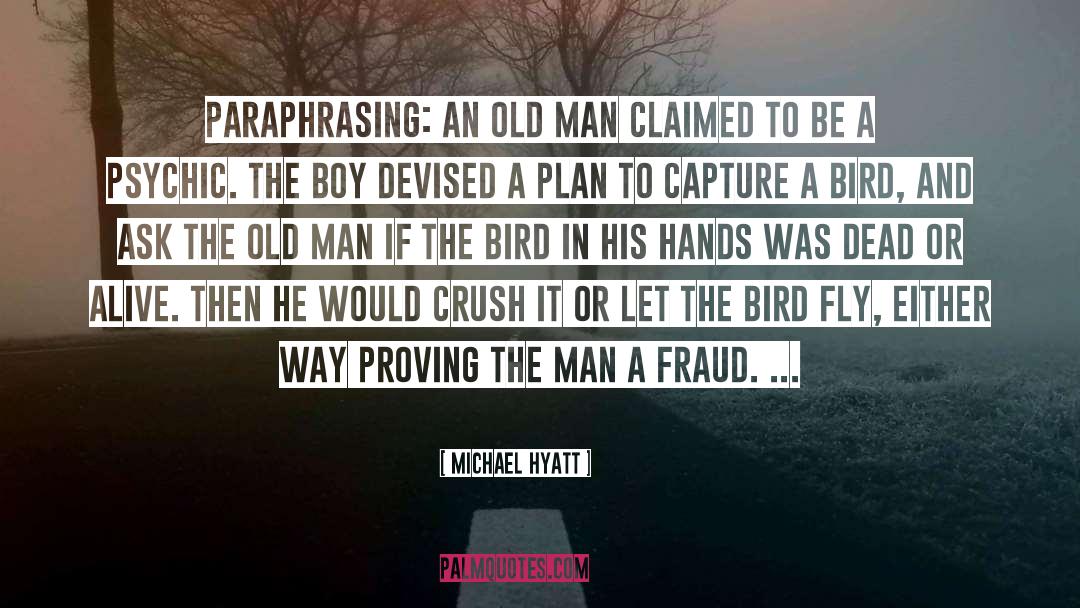 Michael Hyatt Quotes: Paraphrasing: An old man claimed
