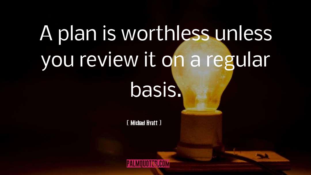 Michael Hyatt Quotes: A plan is worthless unless