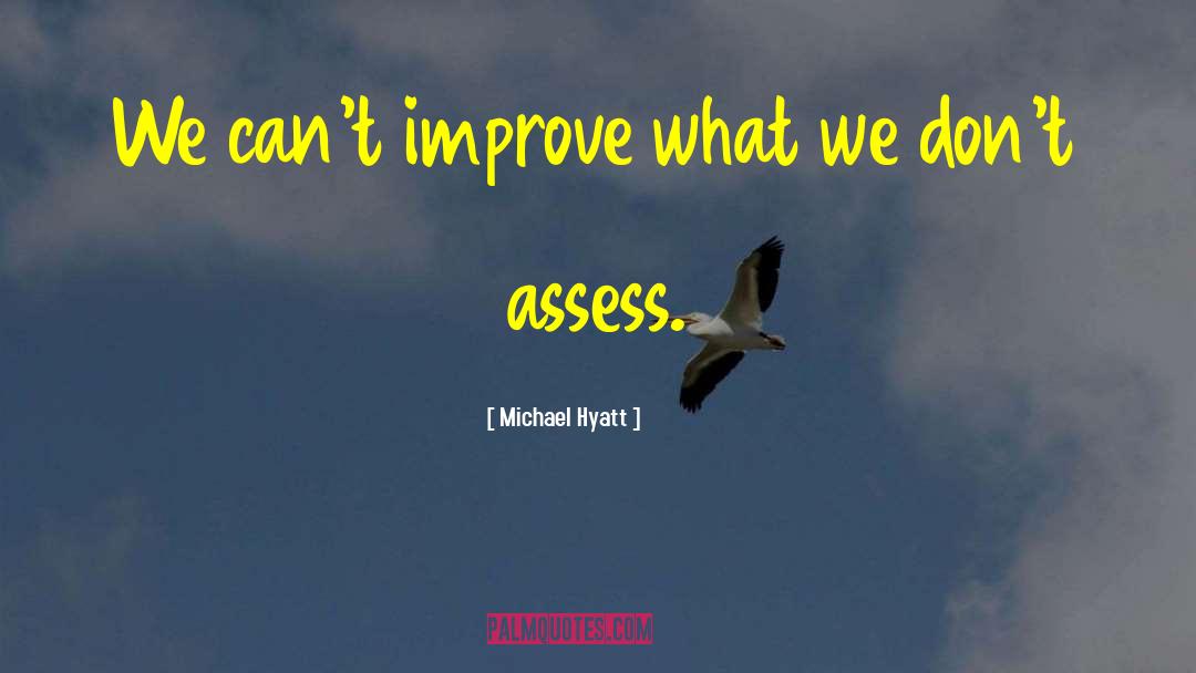 Michael Hyatt Quotes: We can't improve what we