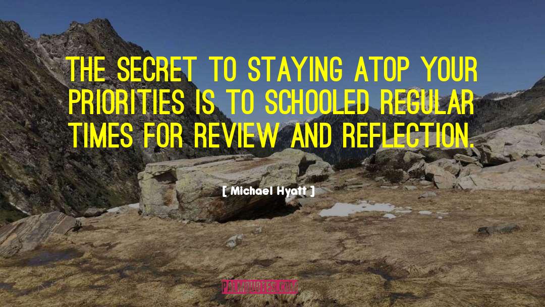 Michael Hyatt Quotes: The secret to staying atop