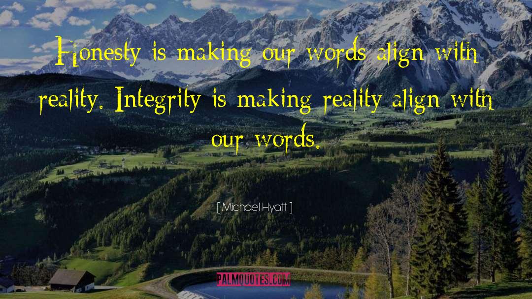 Michael Hyatt Quotes: Honesty is making our words