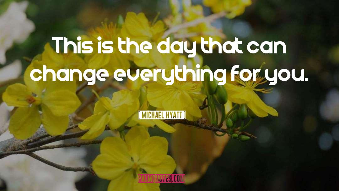 Michael Hyatt Quotes: This is the day that