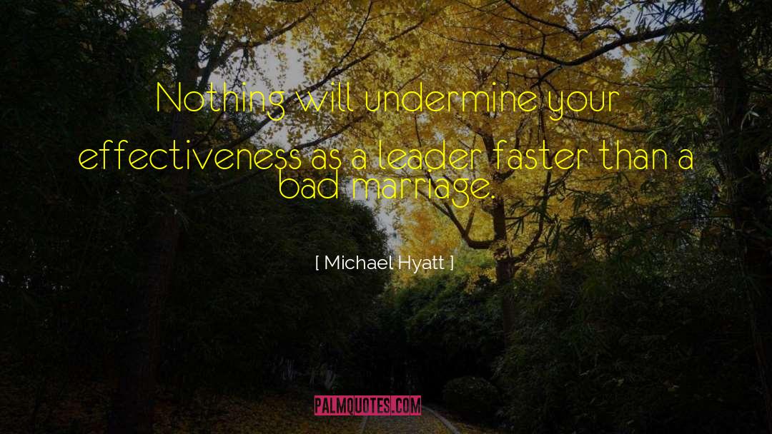 Michael Hyatt Quotes: Nothing will undermine your effectiveness