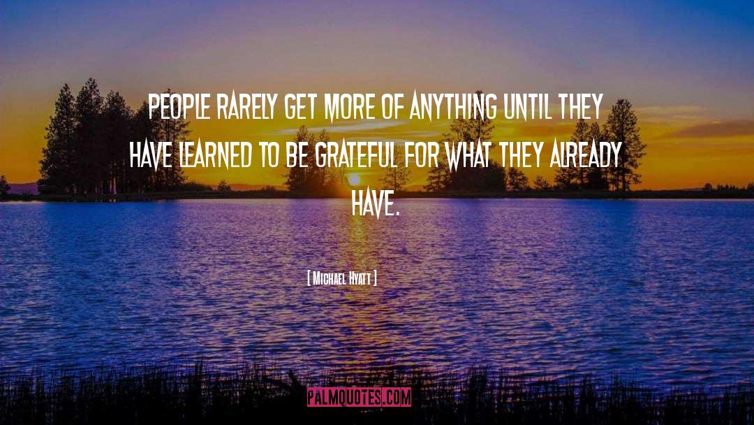 Michael Hyatt Quotes: People rarely get more of