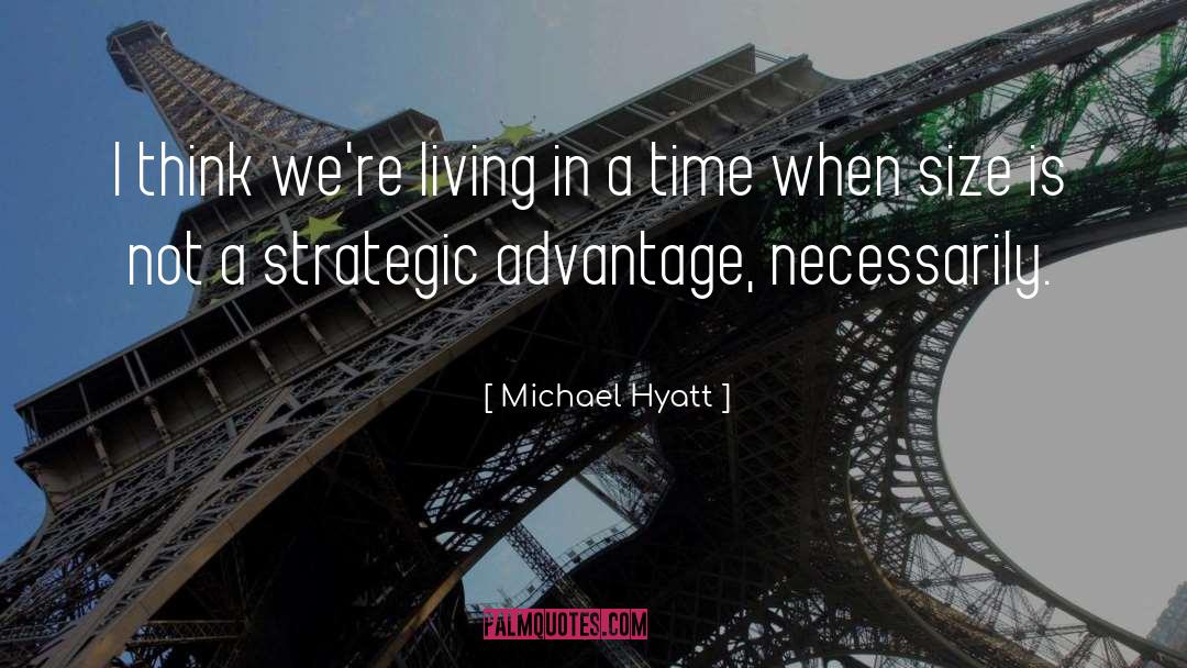 Michael Hyatt Quotes: I think we're living in