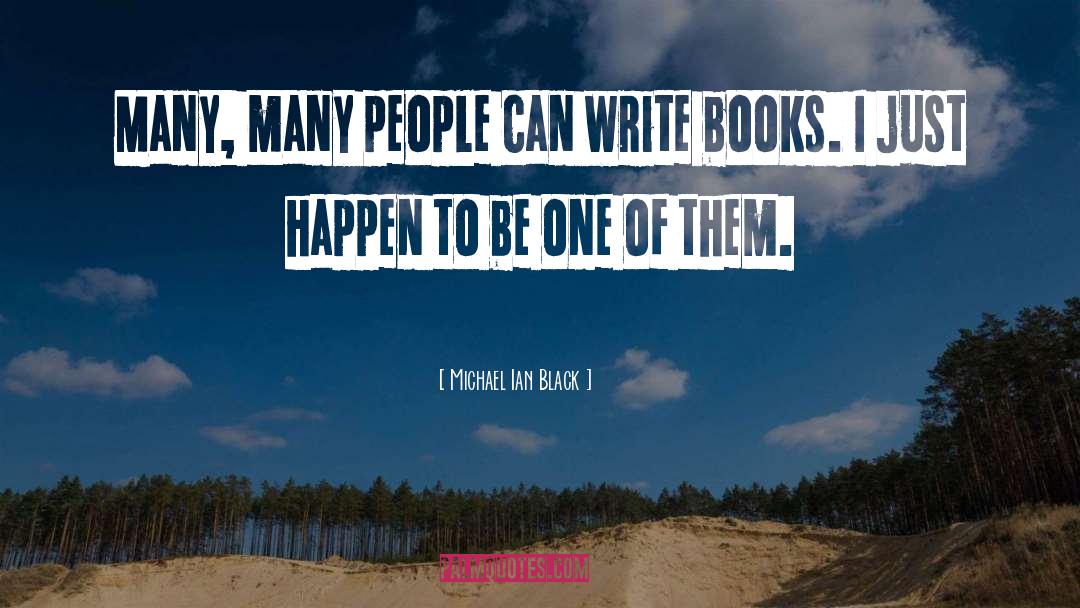 Michael Ian Black Quotes: Many, many people can write