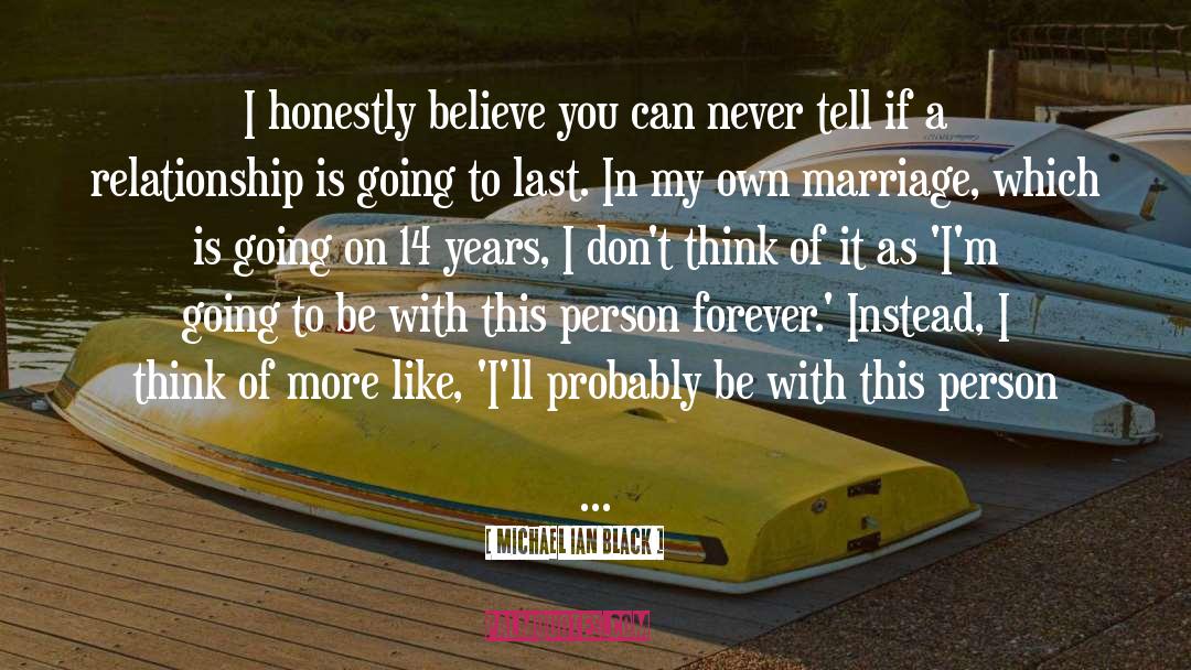 Michael Ian Black Quotes: I honestly believe you can