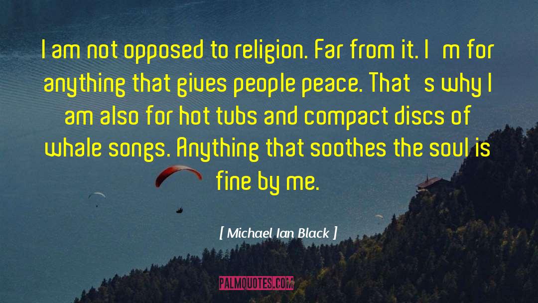 Michael Ian Black Quotes: I am not opposed to